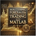 Mastering Forex & Stock Trading with MATLAB